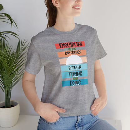 Discipline Trying Doing Unisex Jersey Short Sleeve Tee