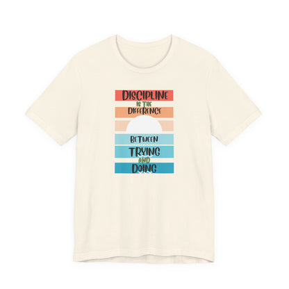 Discipline Trying Doing Unisex Jersey Short Sleeve Tee