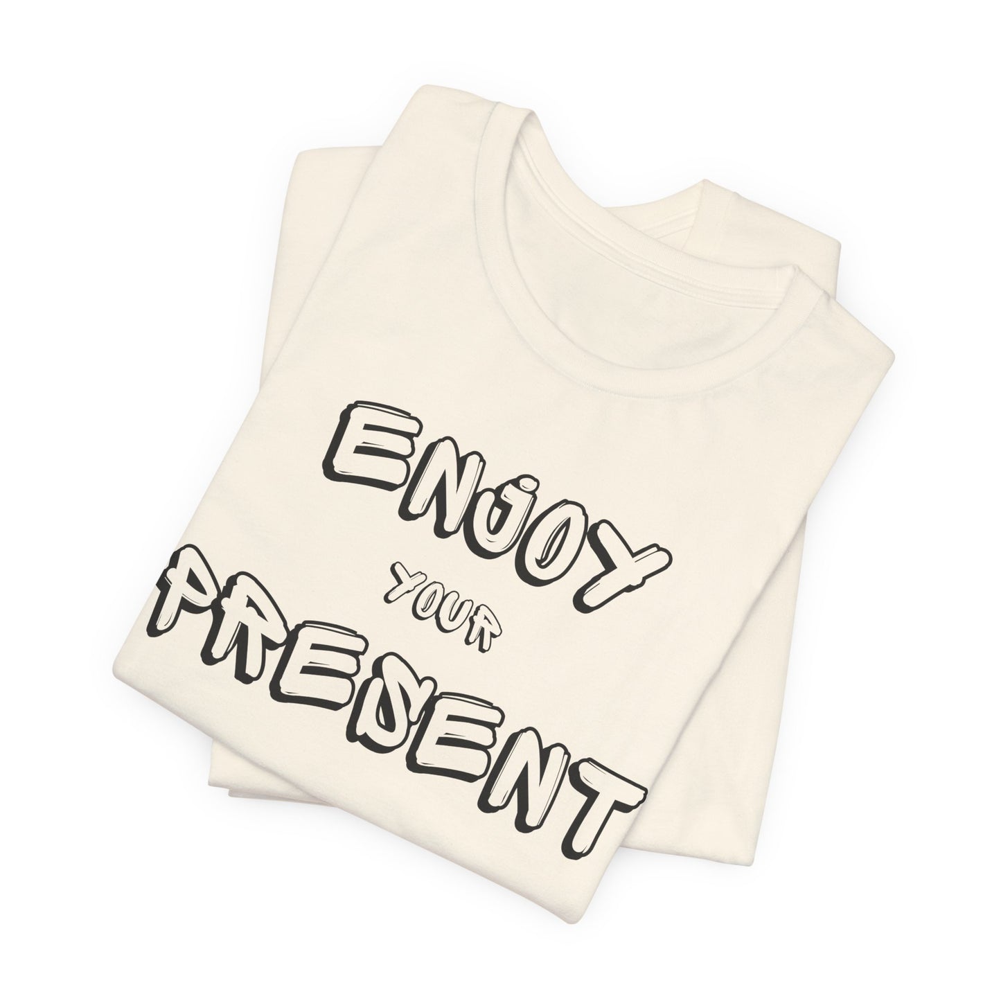 Enjoy your present Unisex Jersey Short Sleeve Tee