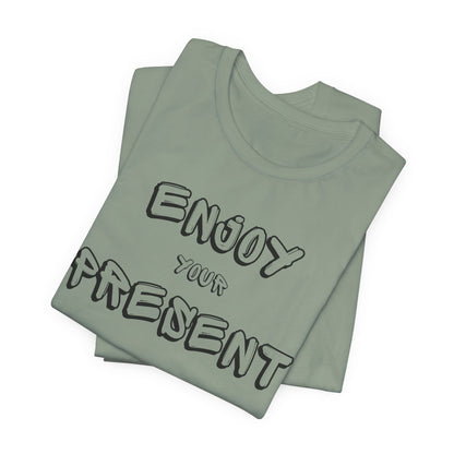 Enjoy your present Unisex Jersey Short Sleeve Tee