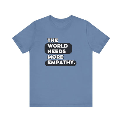 World needs Empathy Unisex Jersey Short Sleeve Tee