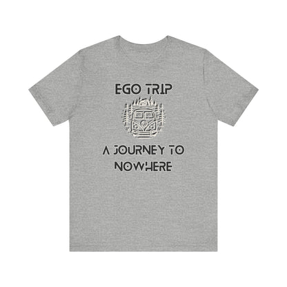 Ego Trip Unisex Jersey Short Sleeve Tee