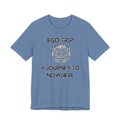 Ego Trip Unisex Jersey Short Sleeve Tee