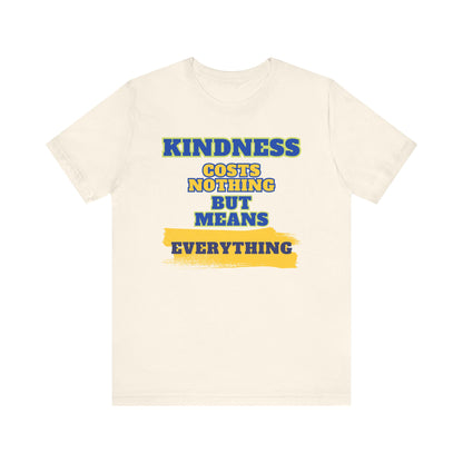 Kindness means everything Unisex Jersey Short Sleeve Tee