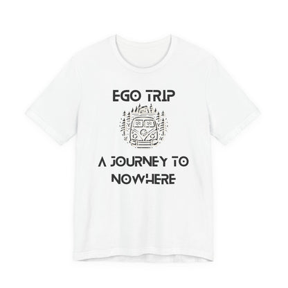 Ego Trip Unisex Jersey Short Sleeve Tee