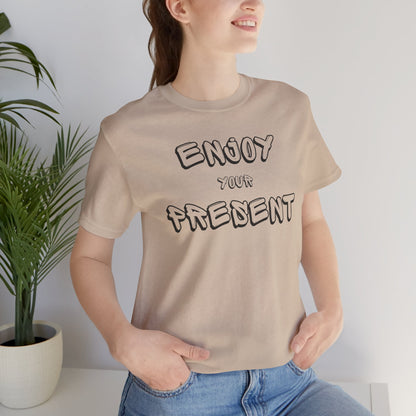 Enjoy your present Unisex Jersey Short Sleeve Tee
