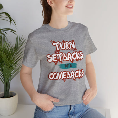 Setbacks into Comebacks Unisex Jersey Short Sleeve Tee