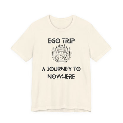 Ego Trip Unisex Jersey Short Sleeve Tee