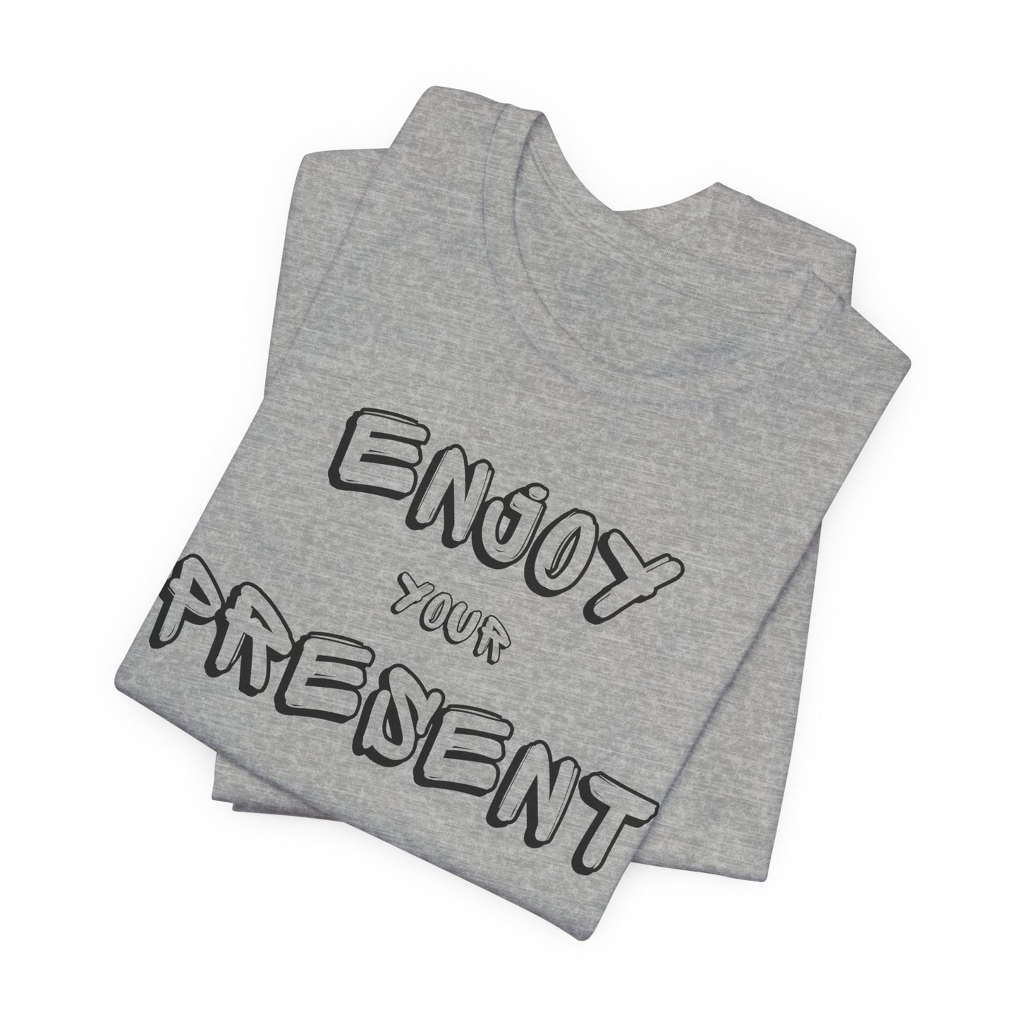 Enjoy your present Unisex Jersey Short Sleeve Tee