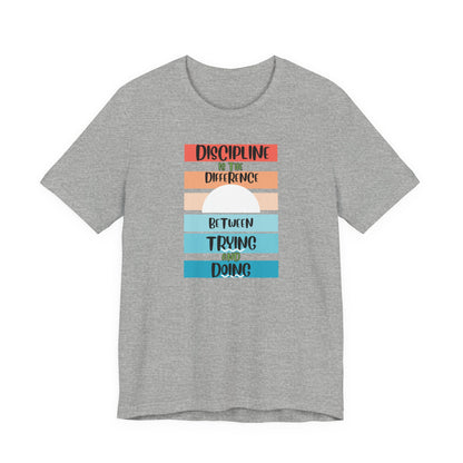 Discipline Trying Doing Unisex Jersey Short Sleeve Tee