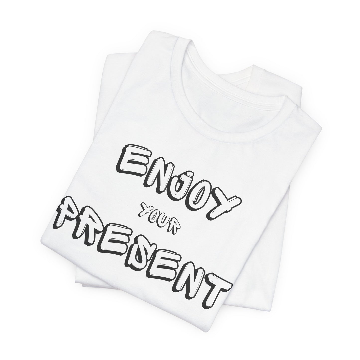 Enjoy your present Unisex Jersey Short Sleeve Tee
