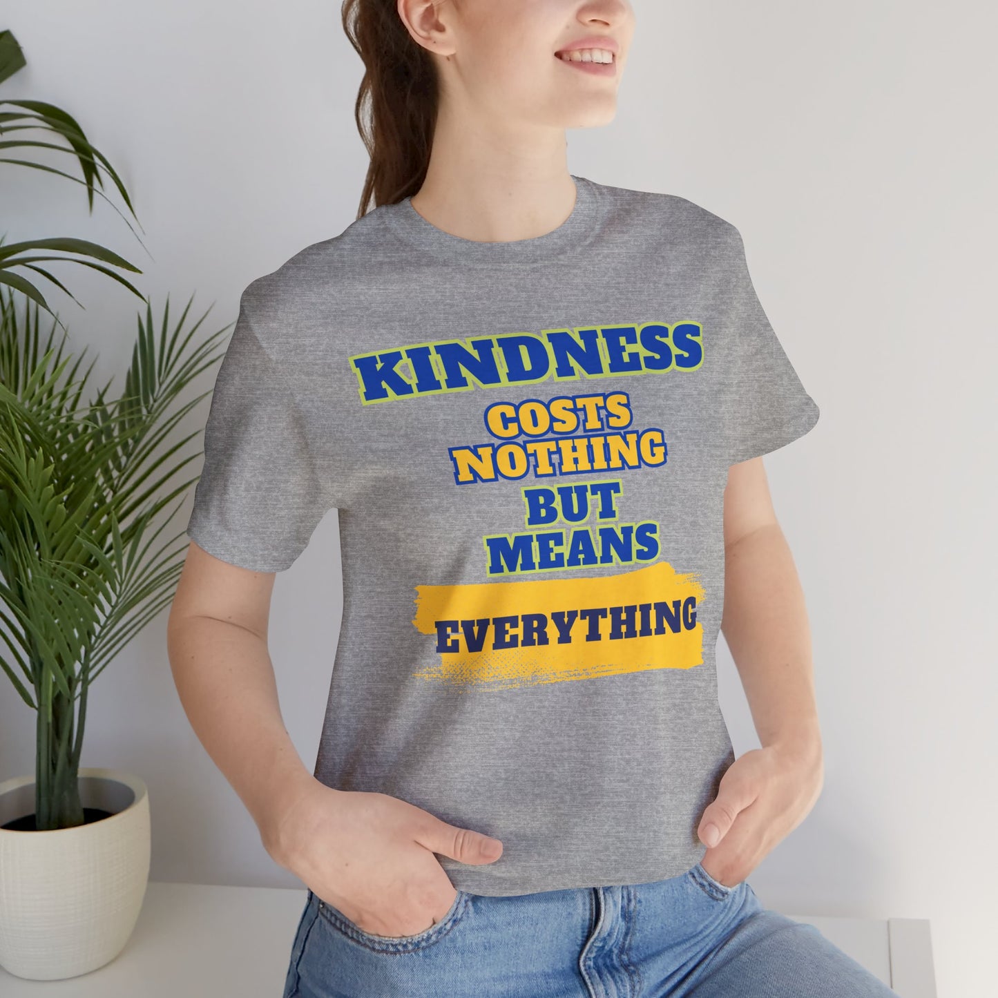 Kindness means everything Unisex Jersey Short Sleeve Tee