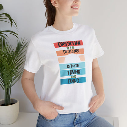 Discipline Trying Doing Unisex Jersey Short Sleeve Tee