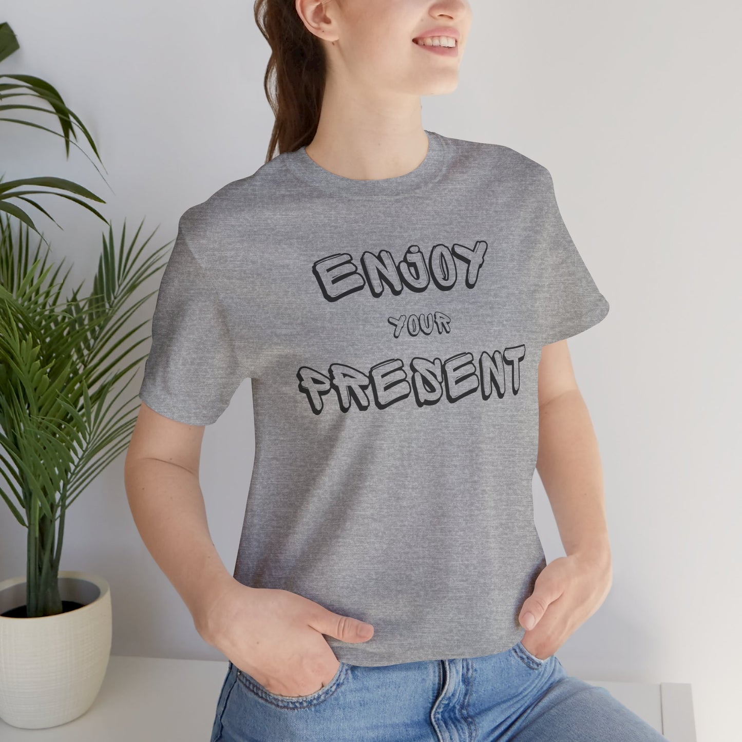 Enjoy your present Unisex Jersey Short Sleeve Tee
