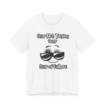 Fear not trying Unisex Jersey Short Sleeve Tee