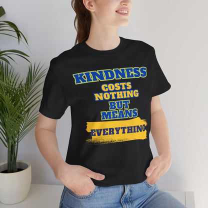 Kindness means everything Unisex Jersey Short Sleeve Tee