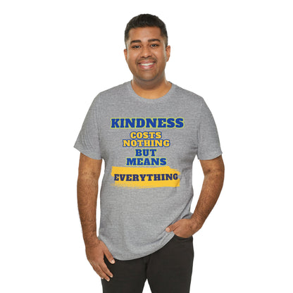 Kindness means everything Unisex Jersey Short Sleeve Tee