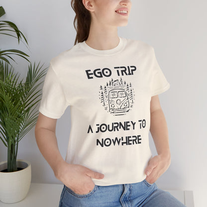 Ego Trip Unisex Jersey Short Sleeve Tee