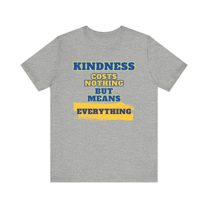 Kindness means everything Unisex Jersey Short Sleeve Tee
