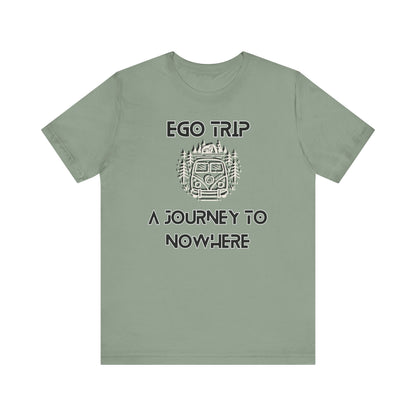 Ego Trip Unisex Jersey Short Sleeve Tee