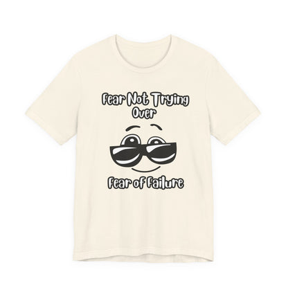 Fear not trying Unisex Jersey Short Sleeve Tee