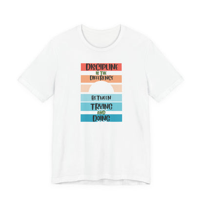 Discipline Trying Doing Unisex Jersey Short Sleeve Tee