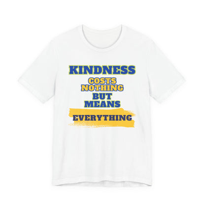 Kindness means everything Unisex Jersey Short Sleeve Tee