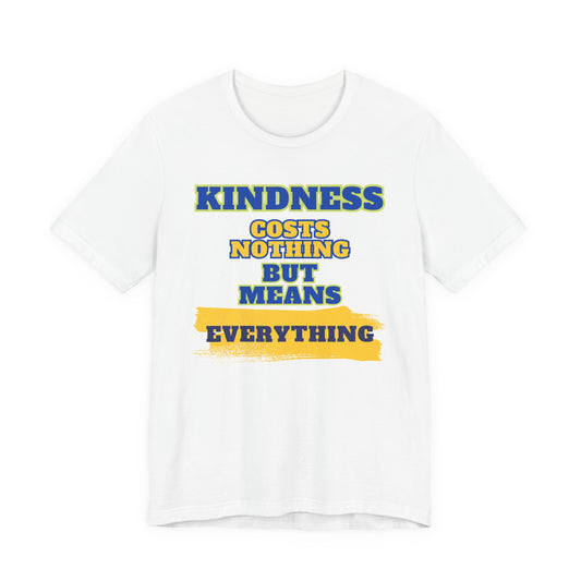 Kindness means everything Unisex Jersey Short Sleeve Tee