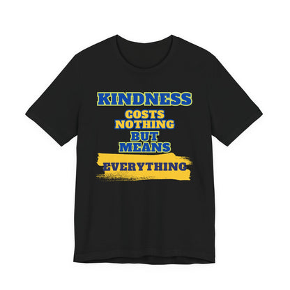 Kindness means everything Unisex Jersey Short Sleeve Tee