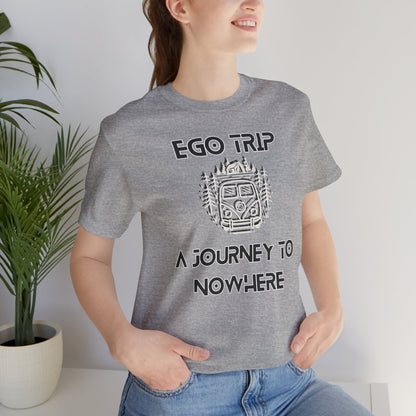 Ego Trip Unisex Jersey Short Sleeve Tee