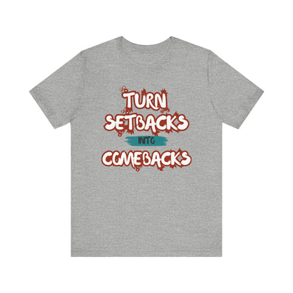 Setbacks into Comebacks Unisex Jersey Short Sleeve Tee