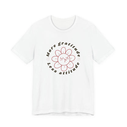 Gratitude Less Attitude Unisex Jersey Short Sleeve Tee