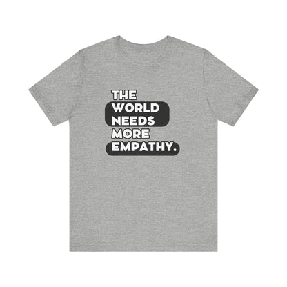 World needs Empathy Unisex Jersey Short Sleeve Tee