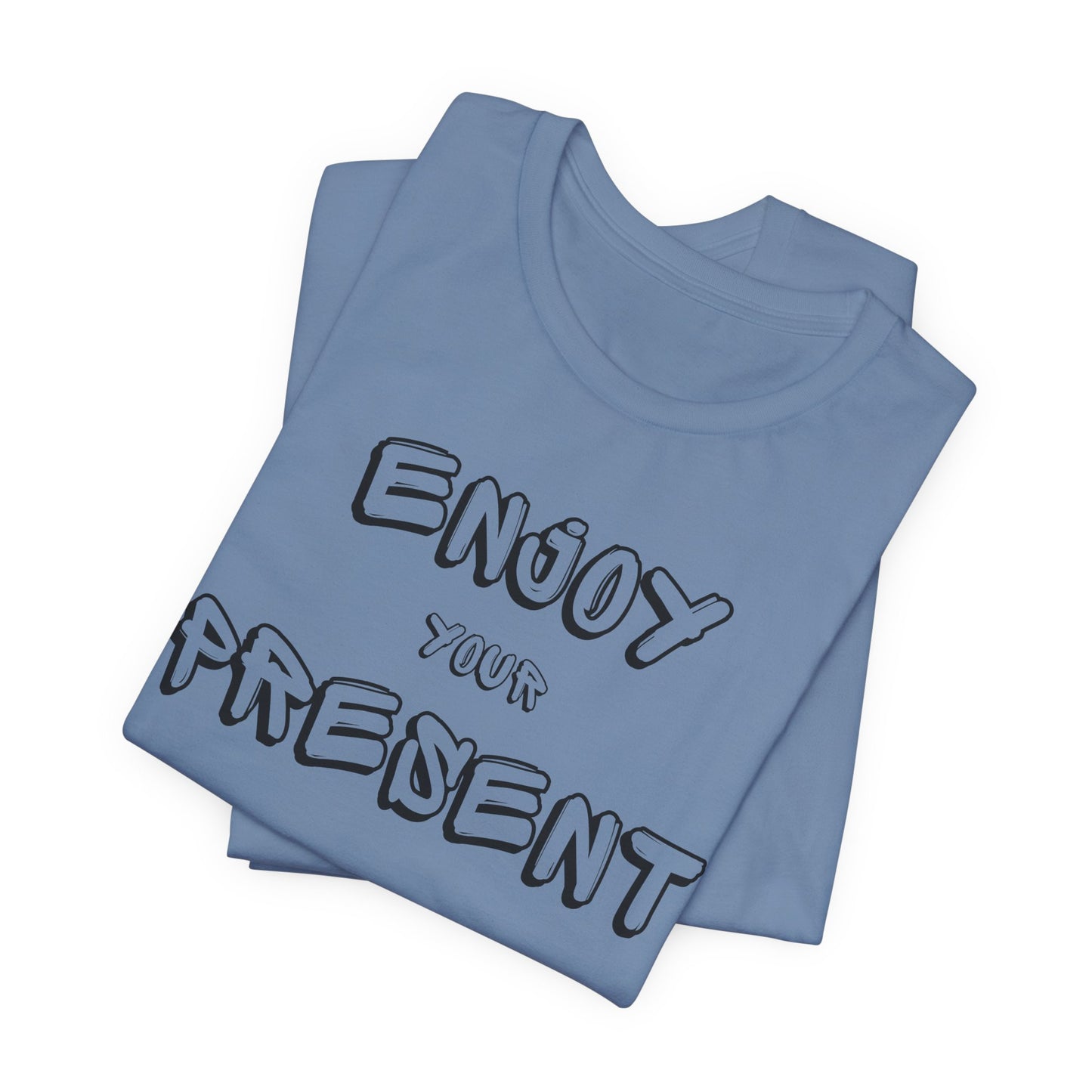 Enjoy your present Unisex Jersey Short Sleeve Tee