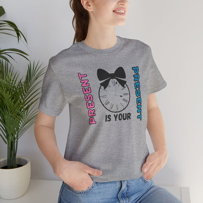 Present is your Present Unisex Jersey Short Sleeve Tee